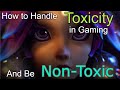 How to handle toxicity in gaming and be nontoxic yourself