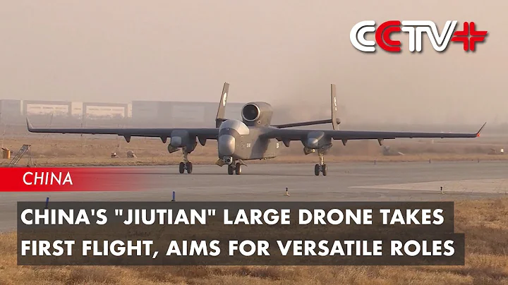 China's "Jiutian" Large Drone Takes First Flight, Aims for Versatile Roles