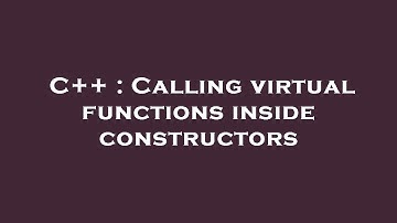 C++ : Calling virtual functions inside constructors