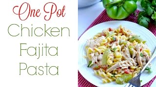 One pot chicken fajita pasta