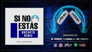 SI NO ESTAS 🎶 Iñigo Quintero 🎶 Bachata Remix DJ John Moon (2023)