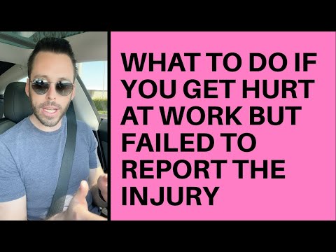 What Do I Do If I Was Hurt At Work But Failed To Report the Injury