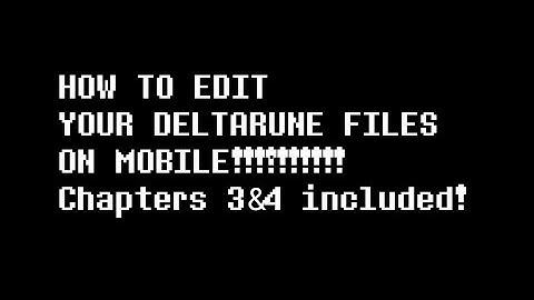 HOW TO EDIT YOUR DELTARUNE CHAPTER 3 & 4 FILES ON MOBILE