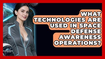 What Technologies Are Used in Space Defense Awareness Operations? | Warriors In Space