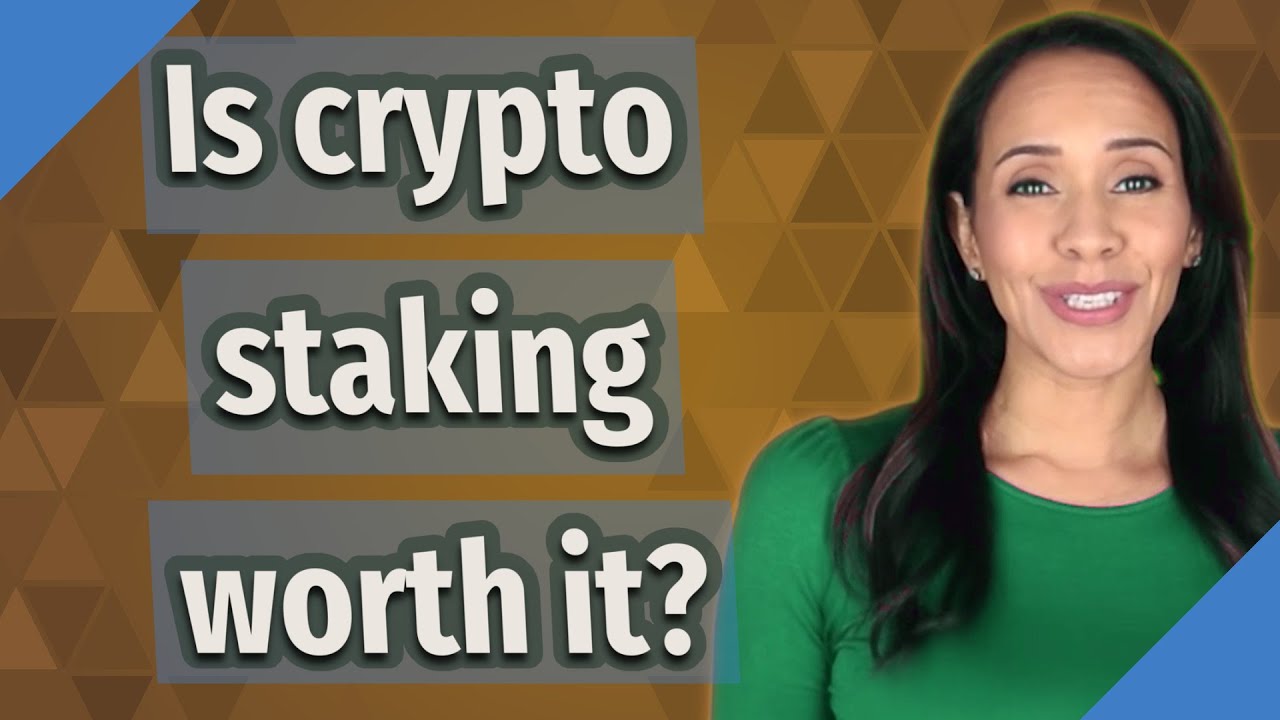 is staking crypto worth it