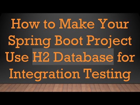 How to Make Your Spring Boot Project Use H2 Database for Integration Testing