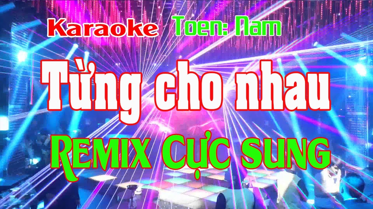 Từng Cho Nhau Karaoke Remix Tone Nam Nhạc Sống - Youtube
