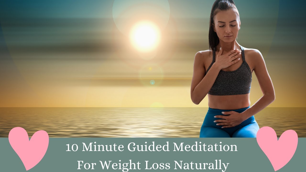 Powerful 10 Minute Guided Meditation Lose Weight Naturally - YouTube