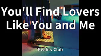 Reality Club - You'll Find Lovers Like You and Me (audio) Reality Club - You'll Find Lovers Like You and Me (audio)