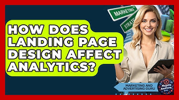 How Does Landing Page Design Affect Analytics? - Marketing and Advertising Guru