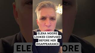 New video shows Elena Moore seeming confused before disappearance.