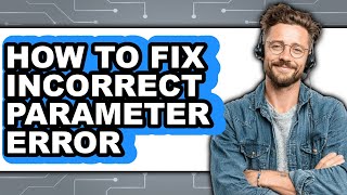 How to Fix Incorrect Parameter Error (full Guide)