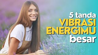 Mengenal Energi Positif  5 Tanda Vibrasi Energimu Besar