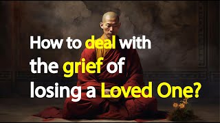 How to deal with the grief of losing a Loved One? | Buddhism In English