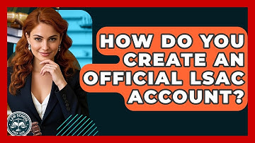 How Do You Create An Official LSAC Account? - Law School Prep Hub