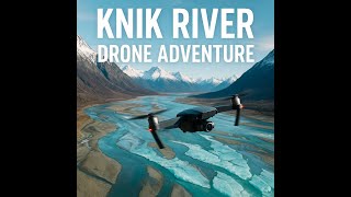 🌊 Above Alaska: The Untamed Beauty of Knik River 🏔️