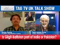 Is Gilgit-Baltistan a part of India or Pakistan - Senge Sering & Tahir Gora @ UK Talk Show @TAG TV