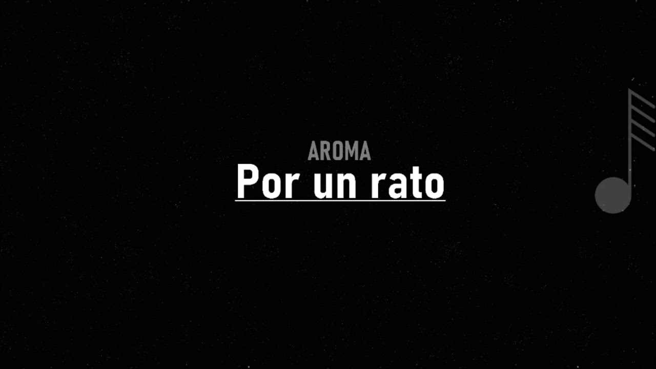 Aroma - Por un rato ( LETRA )