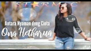 Karaoke Ambon|Antara Nyaman dan Cinta|Ona Hetharua|STARMIC