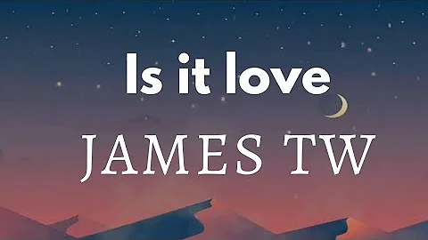 James TW is it love (lyrics)