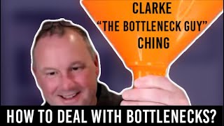 Bottleneck experty Clarke Ching talks about how to deal with bottlenecks