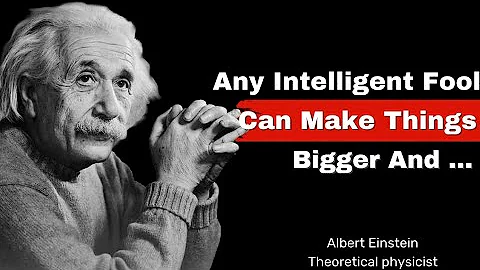 Any intelligent fool can make things bigger and... (Albert Einstein) Motivation Quotes