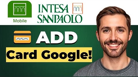 How to add your card to Google Pay from Intesa Sanpaolo Mobile