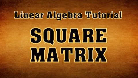 Square Matrix-Linear Algebra-Tutorial-4