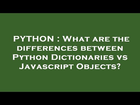 PYTHON : What are the differences between Python Dictionaries vs Javascript Objects?