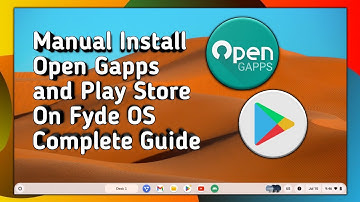 how to install Open Gapps Manually on Fyde OS