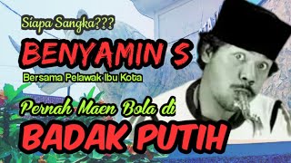 Siapa Sangka Benyamin S pernah Maen Bola di Stadion Badak Putih...