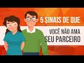 5 SINAIS DE QUE VOCÊ NÃO AMA SEU PARCEIRO OU PARCEIRA