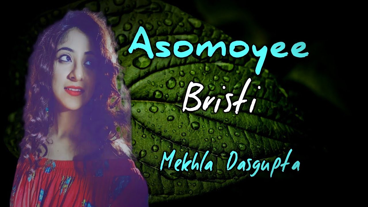 Asomoyee Brishti Lyrics  Mekhla Dasgupta     Romantic Bengali Song  Lyricsultima