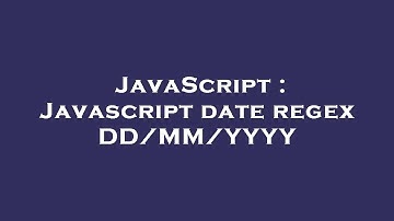 JavaScript : Javascript date regex DD/MM/YYYY