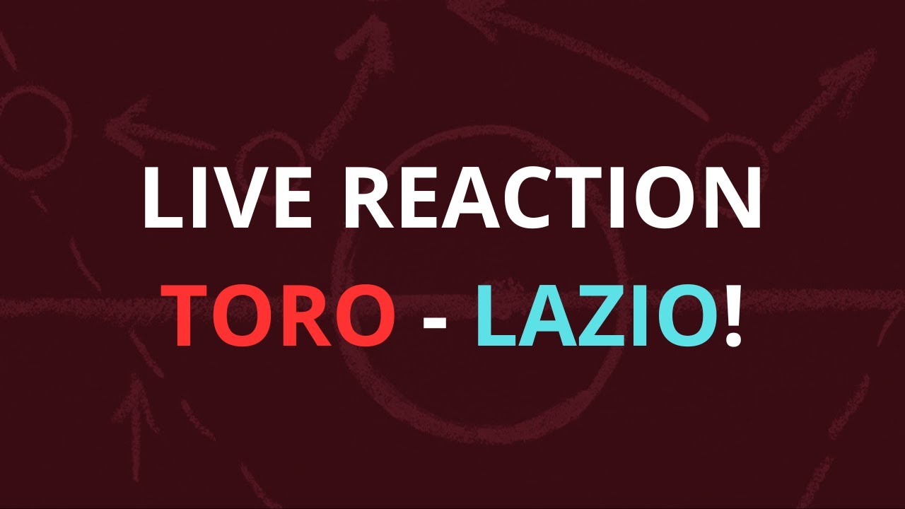 🔴 TORO - LAZIO: PREPARTITA, LIVE REACTION e POSTPARTITA