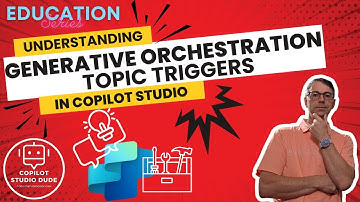 Understanding Generative Orchestration Topic Triggers in Copilot Studio
