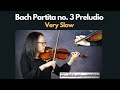 Bach Partita no. 3 Prelude (Very Slow)