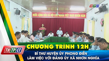 Bí thư Huyện ủy Phong Điền làm việc với Đảng ủy xã Nhơn Nghĩa | Cần Thơ TV