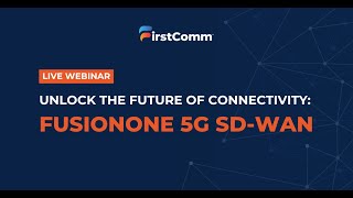 Unlock the Future of Connectivity with FusionOne 5G SD-WAN | On-Demand Webinar