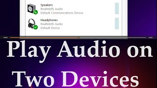 play audio on two devices in windows 11 or windows 10 {output audio to multiple devices}