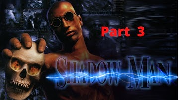 Shadow Man  Walkthrough part 3