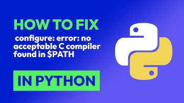 How to fix  configure: error: no acceptable C compiler found in $PATH in Python