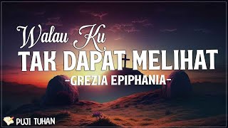 Walau Ku Tak Dapat Melihat - Grezia Epiphania feat Jason Irwan (Lirik) Lagu Rohani Kristen Terbaru