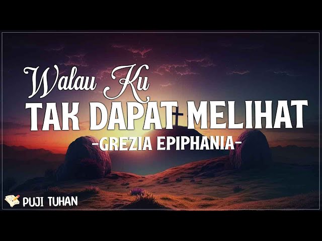 Walau Ku Tak Dapat Melihat - Grezia Epiphania feat Jason Irwan (Lirik) Lagu Rohani Kristen Terbaru class=