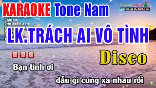 Liên Khúc Trách Ai Vô Tình Karaoke Tone Nam Disco | Nhạc Sống Thanh Ngân