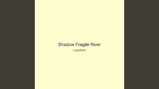 Shadow Fragile River