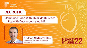 HF 2022: CLOROTIC: Combined Loop With Thiazide Diuretics in Pts With Decompensated HF | Dr Trullas