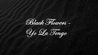 Black Flowers - Yo La Tengo