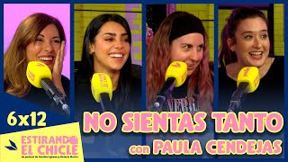 NO SIENTAS TANTO con PAULA CENDEJAS | Estirando el chicle 6x12