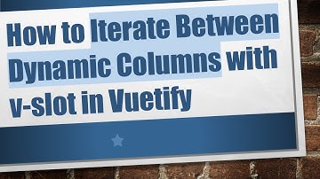 How to Iterate Between Dynamic Columns with v-slot in Vuetify